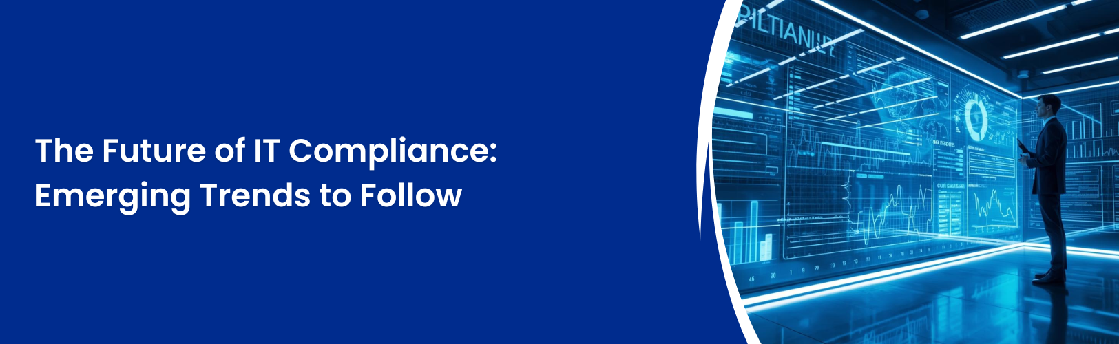 The Future of IT Compliance: Emerging Trends to Follow