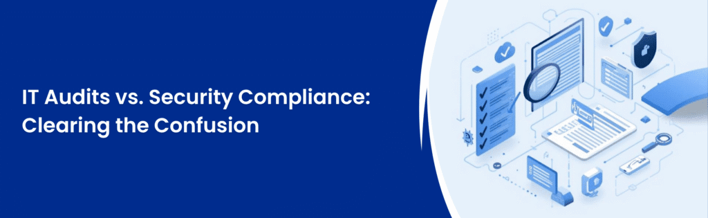 IT Audits vs. Security Compliance